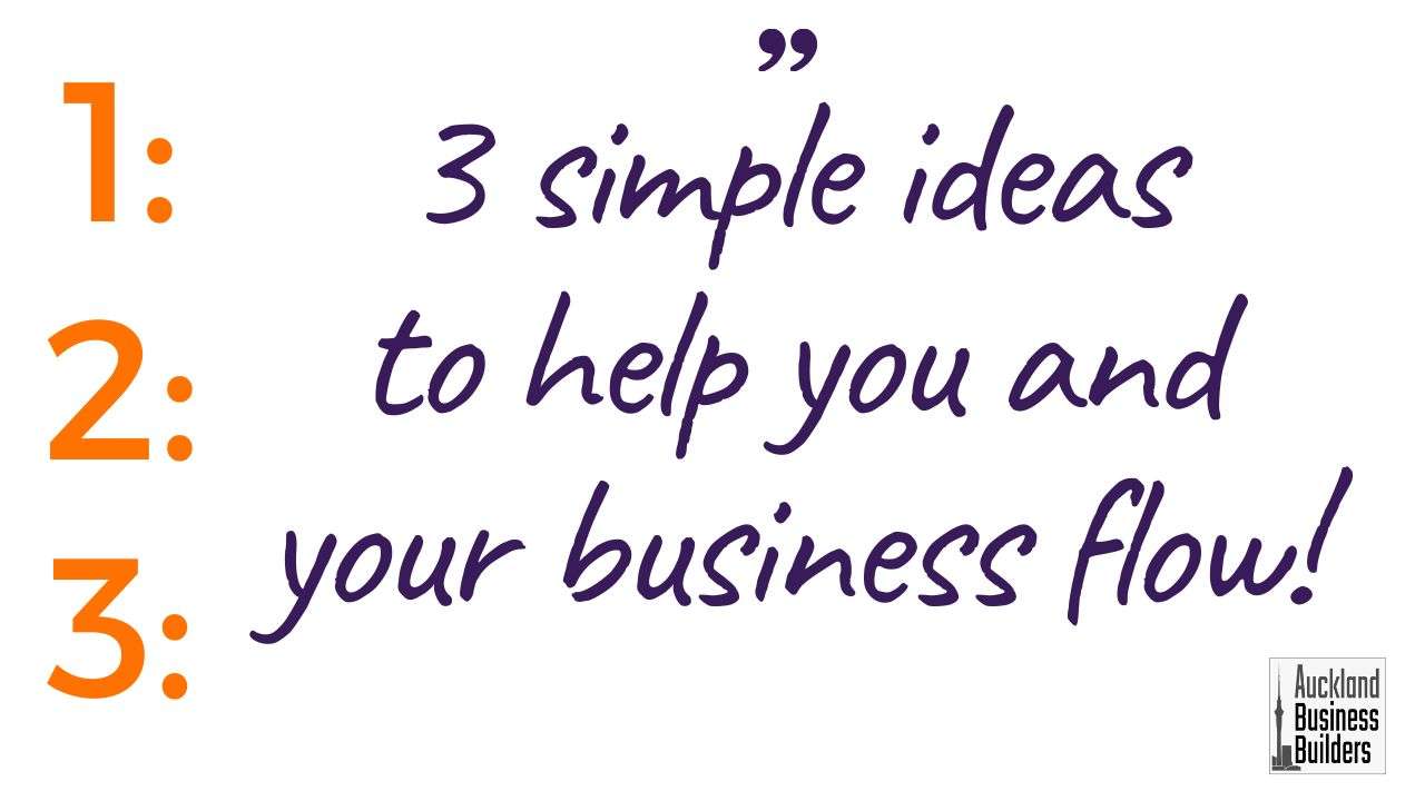 3 simple ideas to help you and your business flow